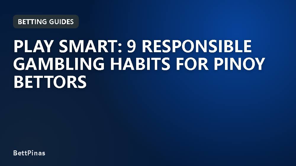 Play Smart: 9 Responsible Gambling Habits for Pinoy Bettors